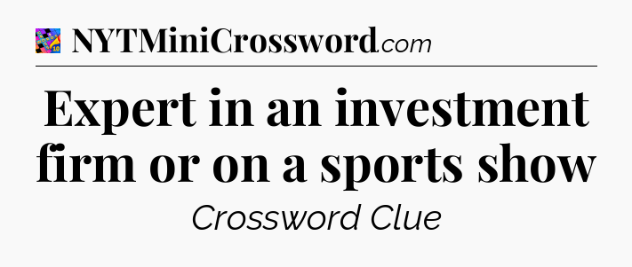 Expert in an investment firm or on a sports show Crossword Clue