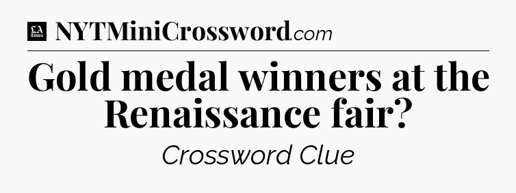 Gold medal winners at the Renaissance fair - LA Times Crossword