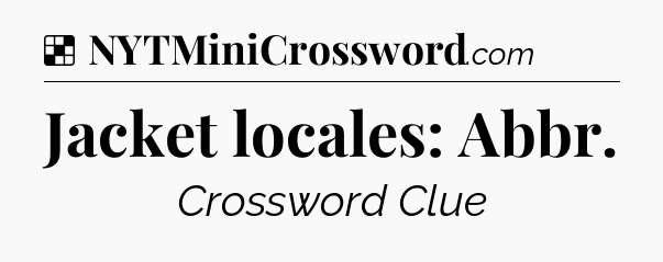 Solution: Jacket locales: Abbr - NYT Crossword