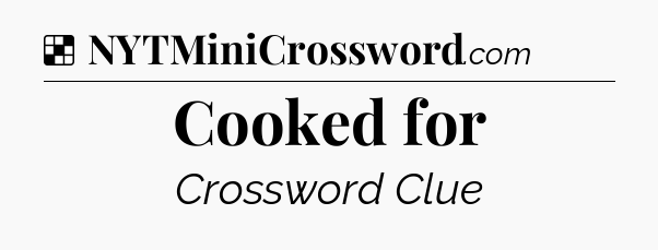 Solution: Cooked for - NYT Crossword