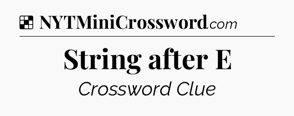 Solution: String after E - NYT Crossword