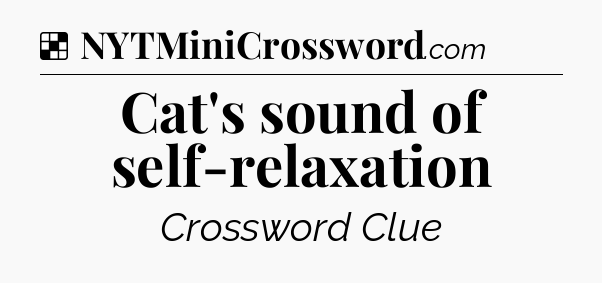 Solution: Cat's sound of self-relaxation - NYT Crossword