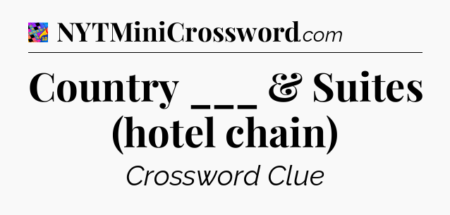 Country ___ & Suites (hotel chain) Crossword Clue