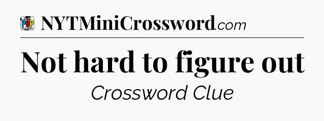 Not hard to figure out Crossword Clue