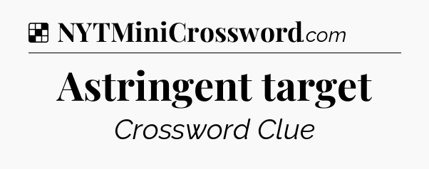 Solution: Astringent target - NYT Crossword
