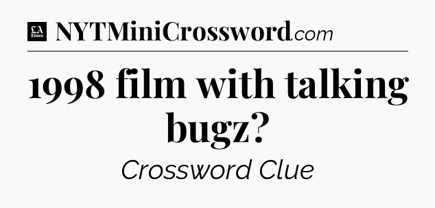 1998 film with talking bugz - LA Times Crossword