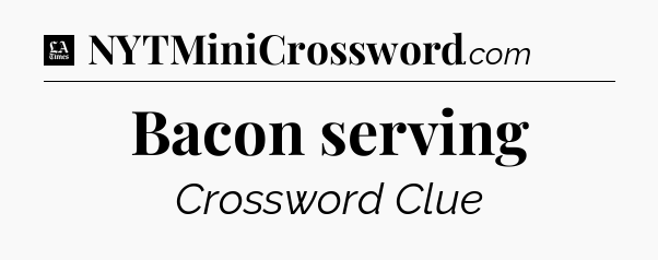 Bacon serving - LA Times Crossword