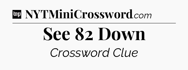 See 82 Down Crossword Clue
