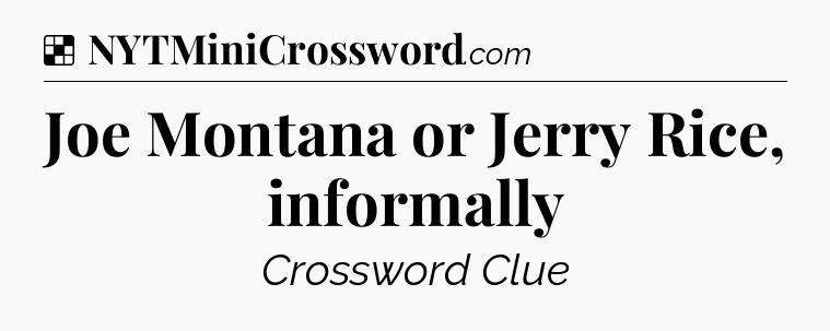 Solution: Joe Montana or Jerry Rice, informally - NYT Crossword