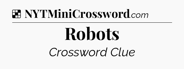 Solution: Robots - NYT Crossword