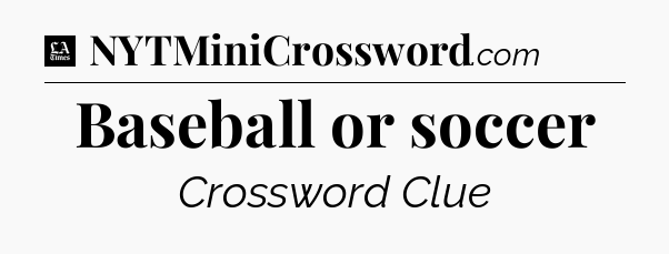 Baseball or soccer - LA Times Crossword