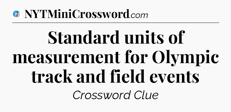 Standard units of measurement for Olympic track and field events Crossword Clue