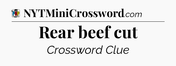 Rear beef cut Crossword Clue