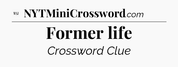 Former life - WSJ Crossword