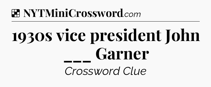 Solution: 1930s vice president John ___ Garner - NYT Crossword