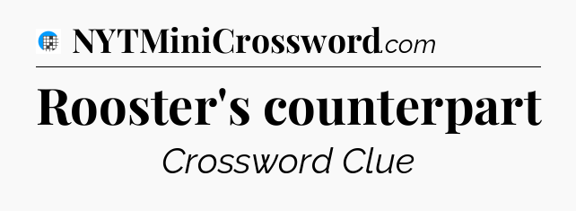 Rooster's counterpart Crossword Clue