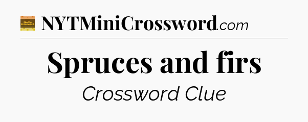 Spruces and firs - Eugene Sheffer Crossword