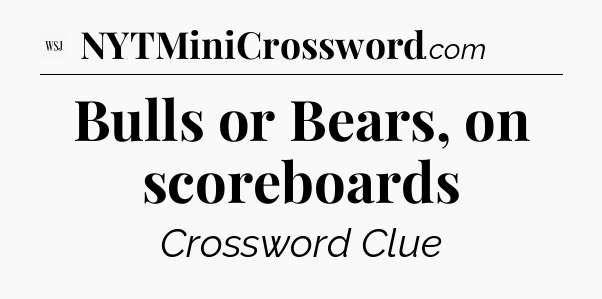 Bulls or Bears, on scoreboards - WSJ Crossword