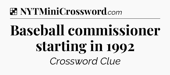 Solution: Baseball commissioner starting in 1992 - NYT Crossword