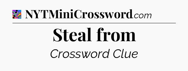 Steal from Crossword Clue