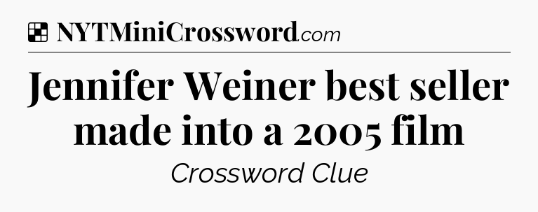 Solution: Jennifer Weiner best seller made into a 2005 film - NYT Crossword
