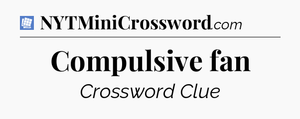 Compulsive fan Puzzle Page Crossword Clue