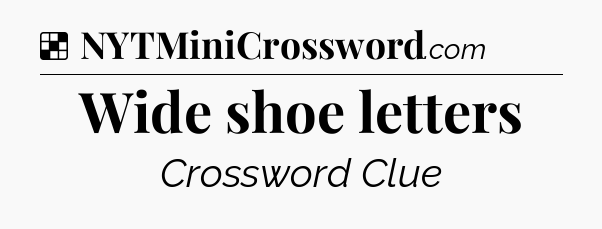 Solution: Wide shoe letters - NYT Crossword