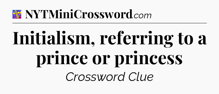 Initialism, referring to a prince or princess Codycross