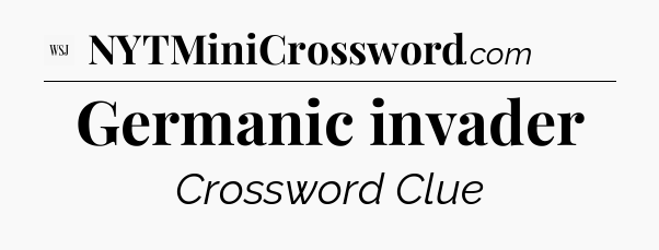 Germanic invader - WSJ Crossword