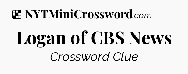 Solution: Logan of CBS News - NYT Crossword