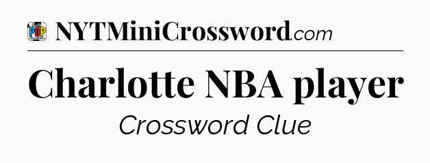 Charlotte NBA player Crossword Clue