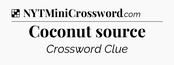 Solution: Coconut source - NYT Crossword