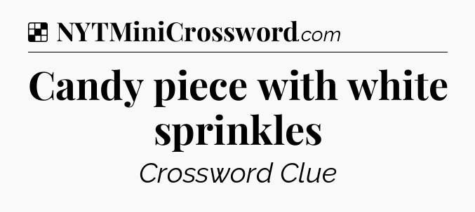 Solution: Candy piece with white sprinkles - NYT Crossword