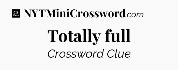 Totally full - LA Times Crossword