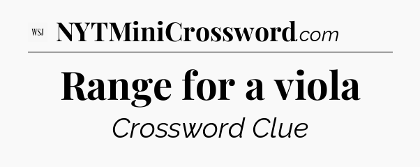 Range for a viola - WSJ Crossword