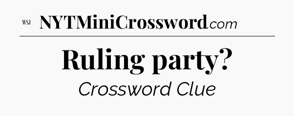 Ruling party - WSJ Crossword