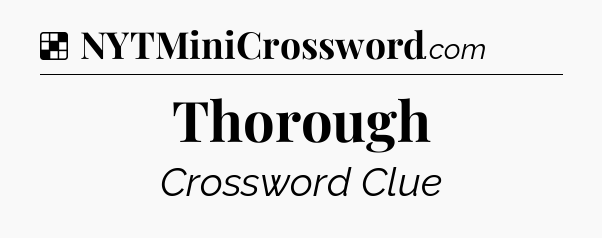 Solution: Thorough - NYT Crossword