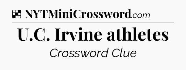 Solution: U.C. Irvine athletes - NYT Crossword