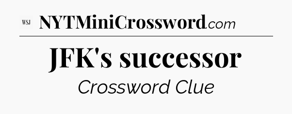 JFK's successor - WSJ Crossword