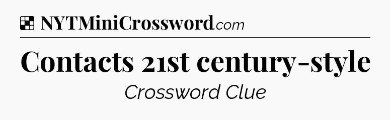 Solution: Contacts 21st century-style - NYT Crossword