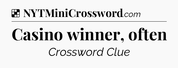 Solution: Casino winner, often - NYT Crossword