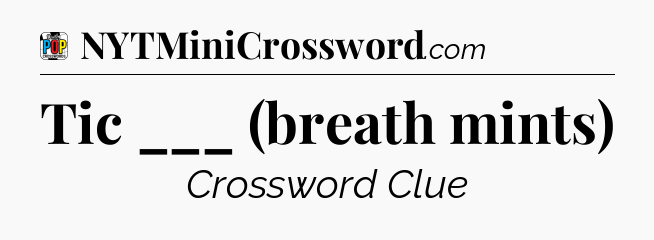 Tic ___ (breath mints) Crossword Clue