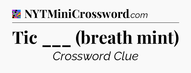 Tic ___ (breath mint) Crossword Clue
