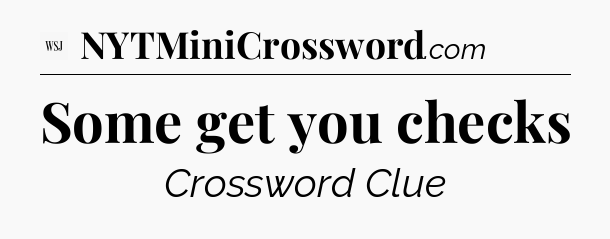 Some get you checks - WSJ Crossword
