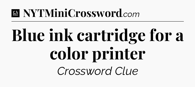 Blue ink cartridge for a color printer - LA Times Crossword