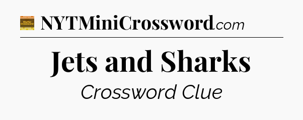 Jets and Sharks - Eugene Sheffer Crossword