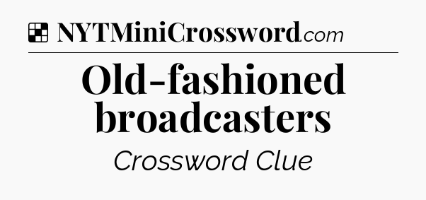Solution: Old-fashioned broadcasters - NYT Crossword