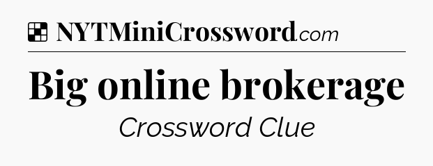 Solution: Big online brokerage - NYT Crossword