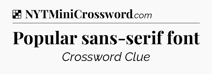 Solution: Popular sans-serif font - NYT Crossword