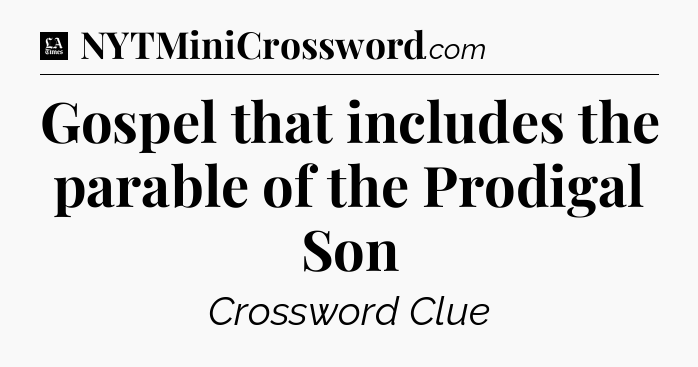 Gospel that includes the parable of the Prodigal Son - LA Times Crossword
